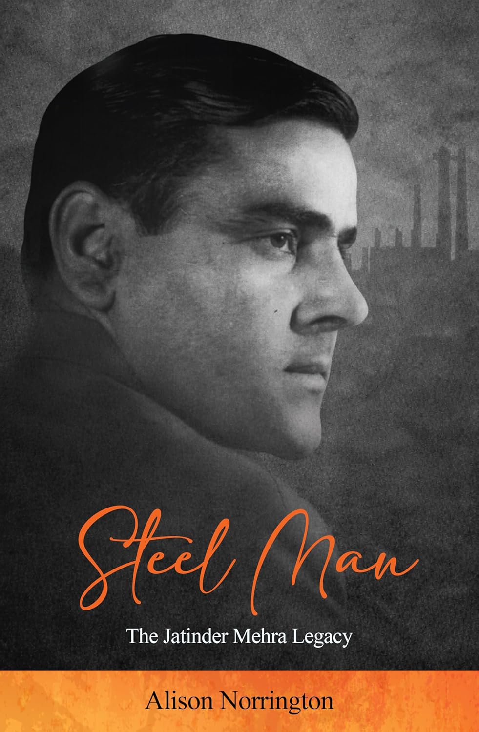 STEEL MAN: THE JATINDER MEHRA LEGACY - ALISON NORRINGTON