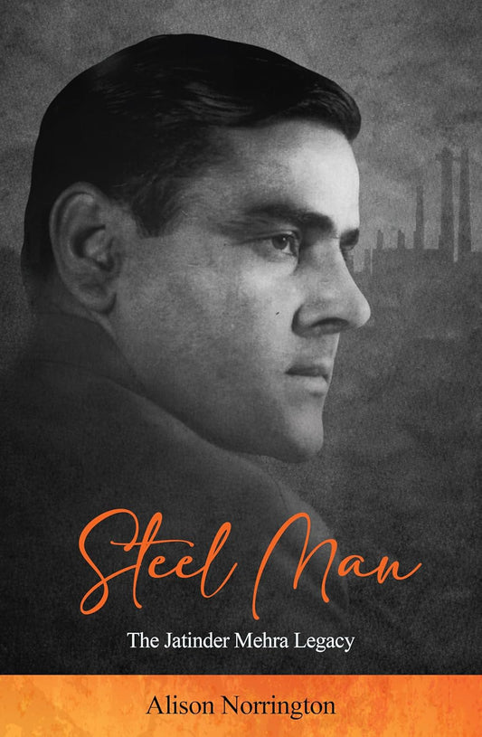 STEEL MAN: THE JATINDER MEHRA LEGACY - ALISON NORRINGTON
