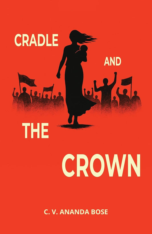 CRADLE AND THE CROWN - CV ANANDA BOSE