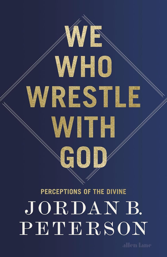 WE WHO WRESTLE WITH GOD - JORDAN B. PETERSON