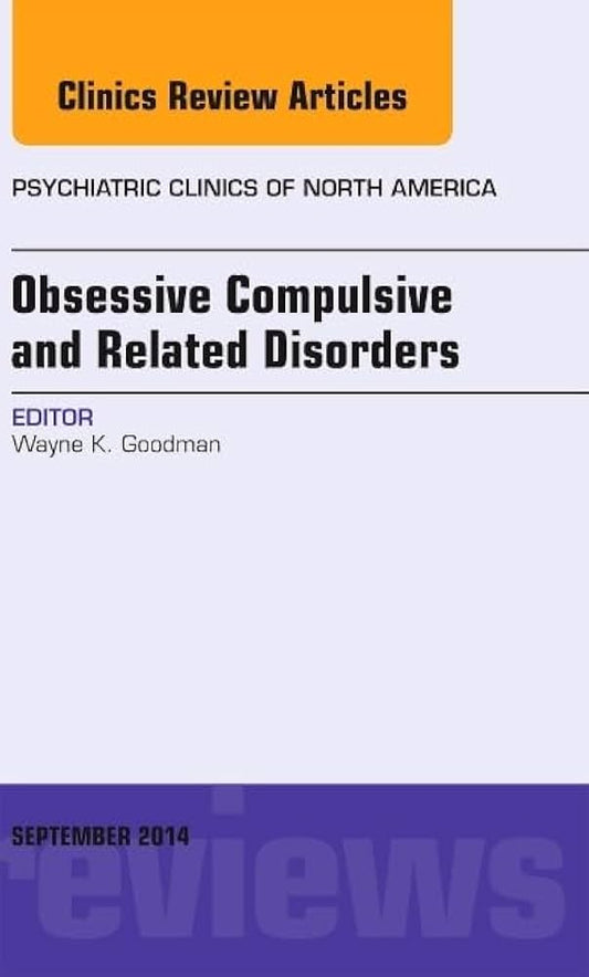 PSYCHIATRIC CLINIC OF NORTH AMERICA OBSESSIVE COMPULSIVE AND RELATED DISORDERS VOLUME-37