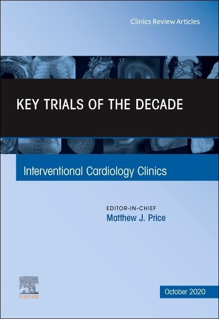 KEY TRIALS OF THE DECADE INTERVENTIONAL CARDIOLOGY CLINICS 2020