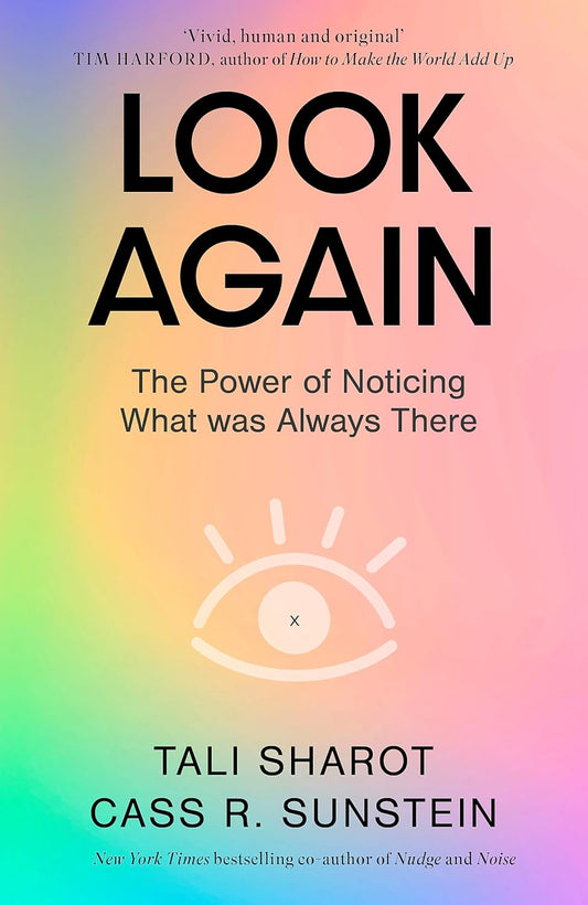 LOOK AGAIN (B PB): THE POWER OF NOTICING WHAT WAS ALWAYS THERE - TALI SHAROT AND CASS R. SUNSTEIN