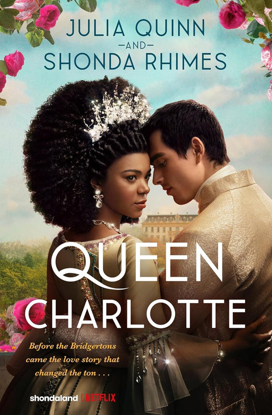 QUEEN CHARLOTTE: A BRIDGERTON STORY - SHONDA RHIMES AND JULIA QUINN