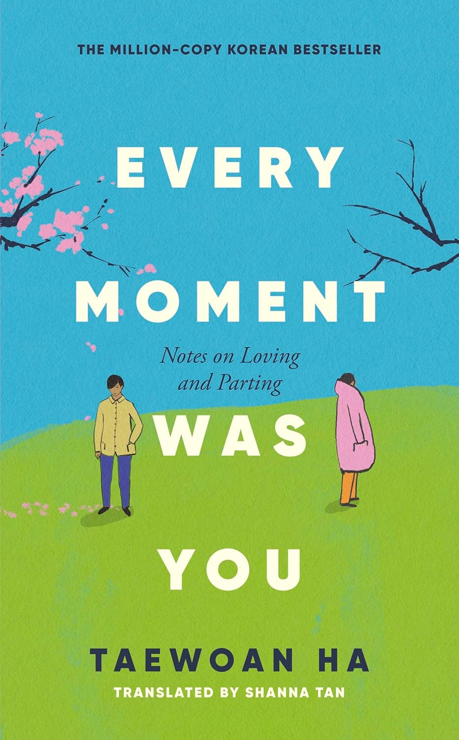 EVERY MOMENT WAS YOU: NOTES ON LOVING AND PARTING - HA TAE-WAN