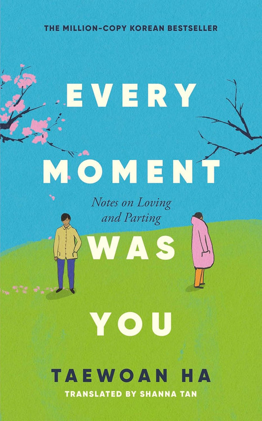 EVERY MOMENT WAS YOU: NOTES ON LOVING AND PARTING - HA TAE-WAN