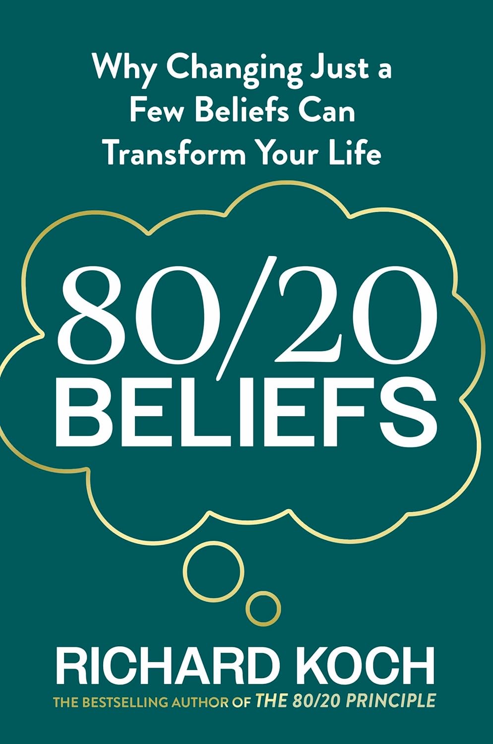 80/20 BELIEFS: WHY CHANGING JUST A FEW BELIEFS CAN TRANSFORM YOUR LIFE - RICHARD KOCH