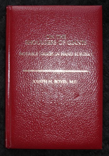 ON THE SHOULDERS OF GIANTS: NOTABLE NAMES IN HAND SURGERY 1ST/1977 - JOSEPH BOYES