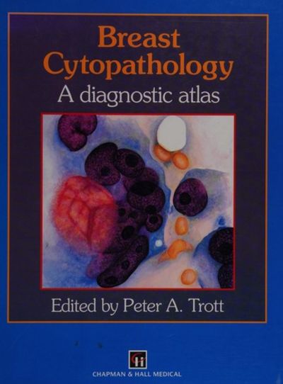 BREAST CYTOPATHOLOGY A DIAGNOSTIC ATLAS 1E/1996