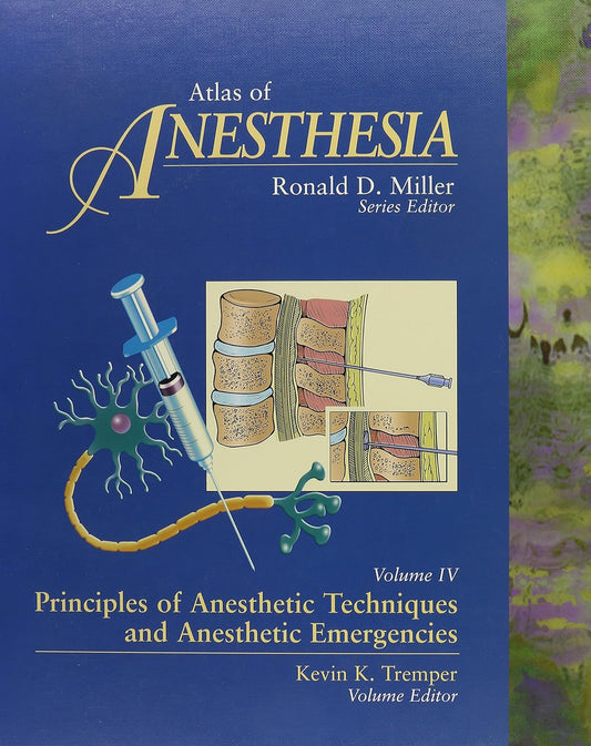 ATLAS OF ANESTHESIA VOLUME 4 PRINCIPLES OF ANESTHETIC TECHNIQUES AND ANESTHETIC EMERGENCIES 1E/1997