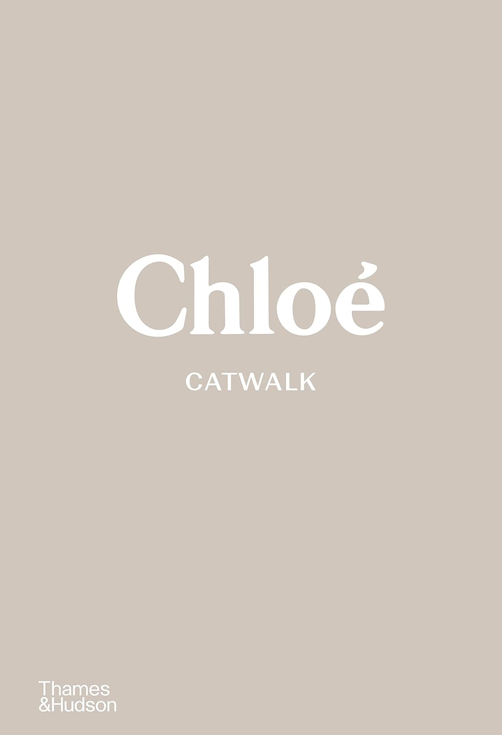 CHLOE CATWALK: THE COMPLETE COLLECTIONS -  LOU STOPPARD