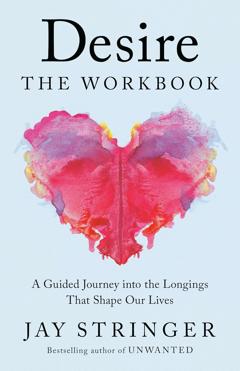 DESIRE: THE WORKBOOK: A GUIDED JOURNEY INTO THE LONGINGS THAT SHAPE OUR LIVES - JAY STRINGER