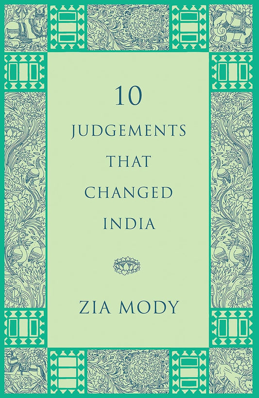 10 JUDGEMENTS THAT CHANGED INDIA - MODY ZIA