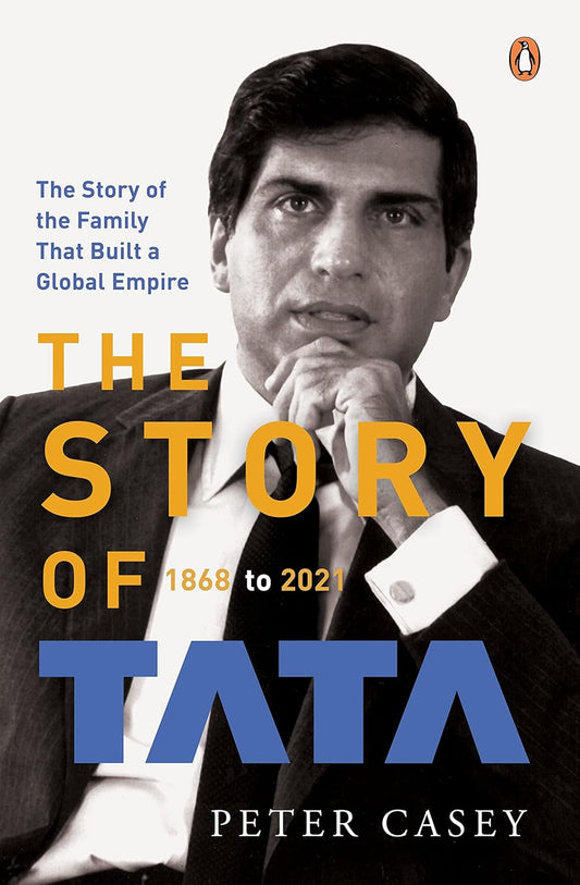 THE STORY OF TATA: 1868 TO 2021 - PETER CASEY