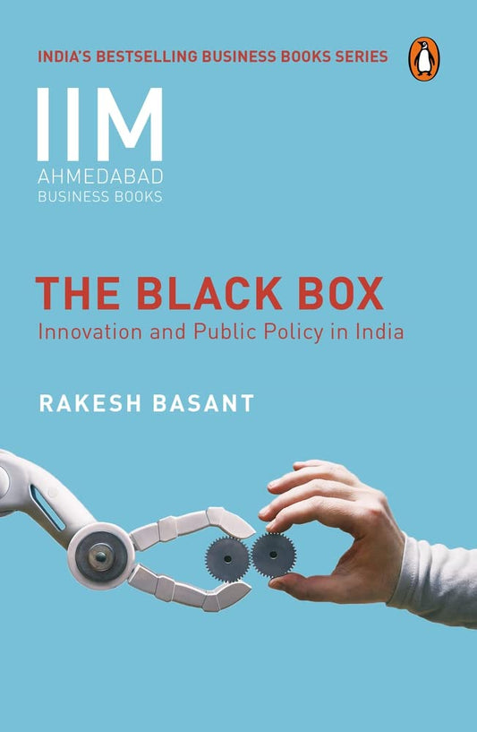 IIMA BUSINESS: THE BLACK BOX: INNOVATION AND PUBLIC POLICY IN INDIA - RAKESH BASANT