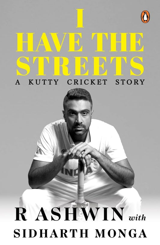 I HAVE THE STREETS: A KUTTY CRICKET STORY - R. ASHWIN & SIDHARTH MONGA