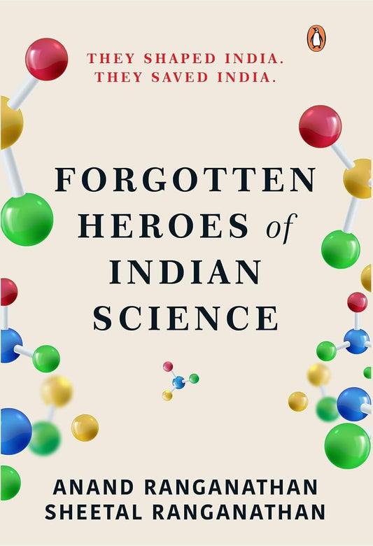 FORGOTTEN HEROES OF INDIAN SCIENCE - ANAND RANGANATHAN & SHEETAL RANGANATHAN