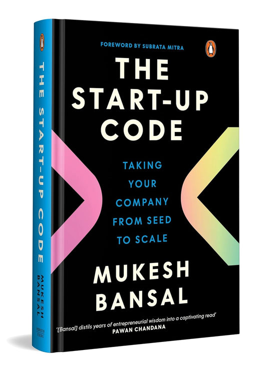 THE STARTUP CODE: TAKING YOUR COMPANY FROM SEED TO SCALE - MUKESH BANSAL