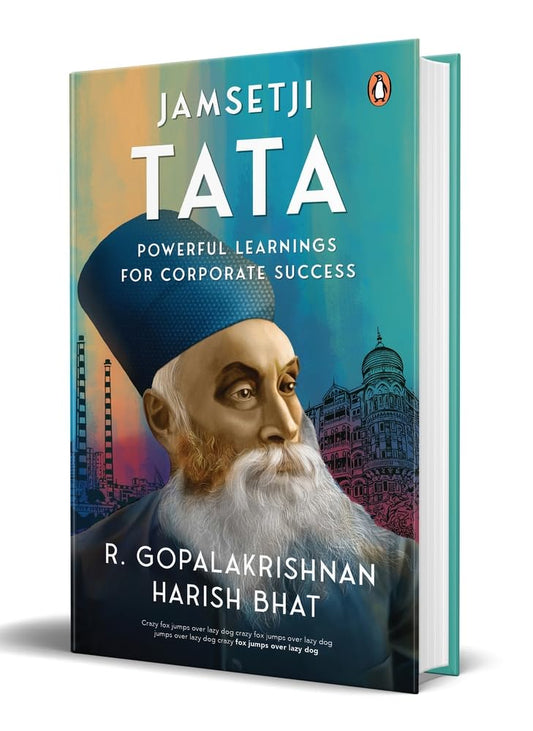 JAMSETJI TATA: POWERFUL LEARNINGS FOR CORPORATE SUCCESS - R. GOPALAKRISHNAN &  HARISH BHAT