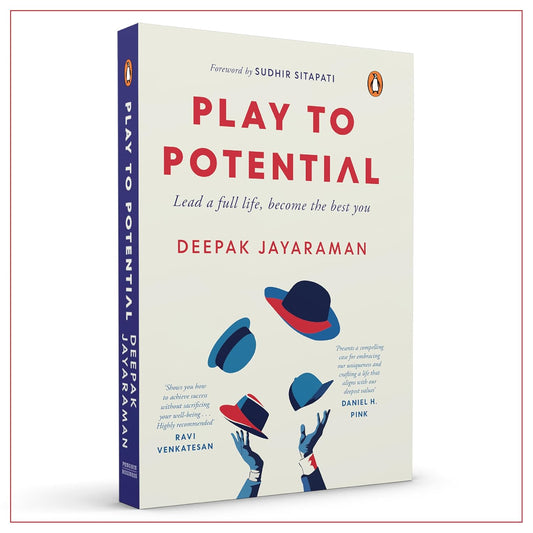 PLAY TO POTENTIAL: LEAD A FULL LIFE, BECOME THE BEST YOU - DEEPAK JAYARAMAN