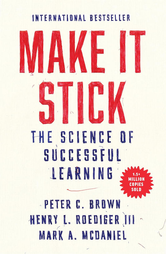 Make It Stick : The Science of Successful Learning - Brown, Peter C.
