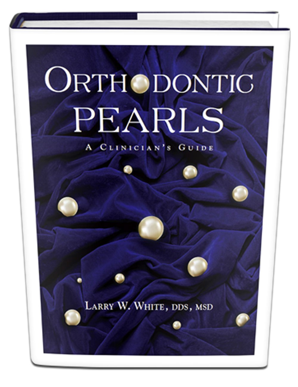 ORTHODONTIC PEARLS A CLINICIAN'S GUIDE 1ST/2013 - LARRY W WHITE