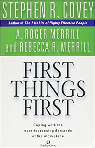 FIRST THINGS FIRST - STEPHEN R COVEY