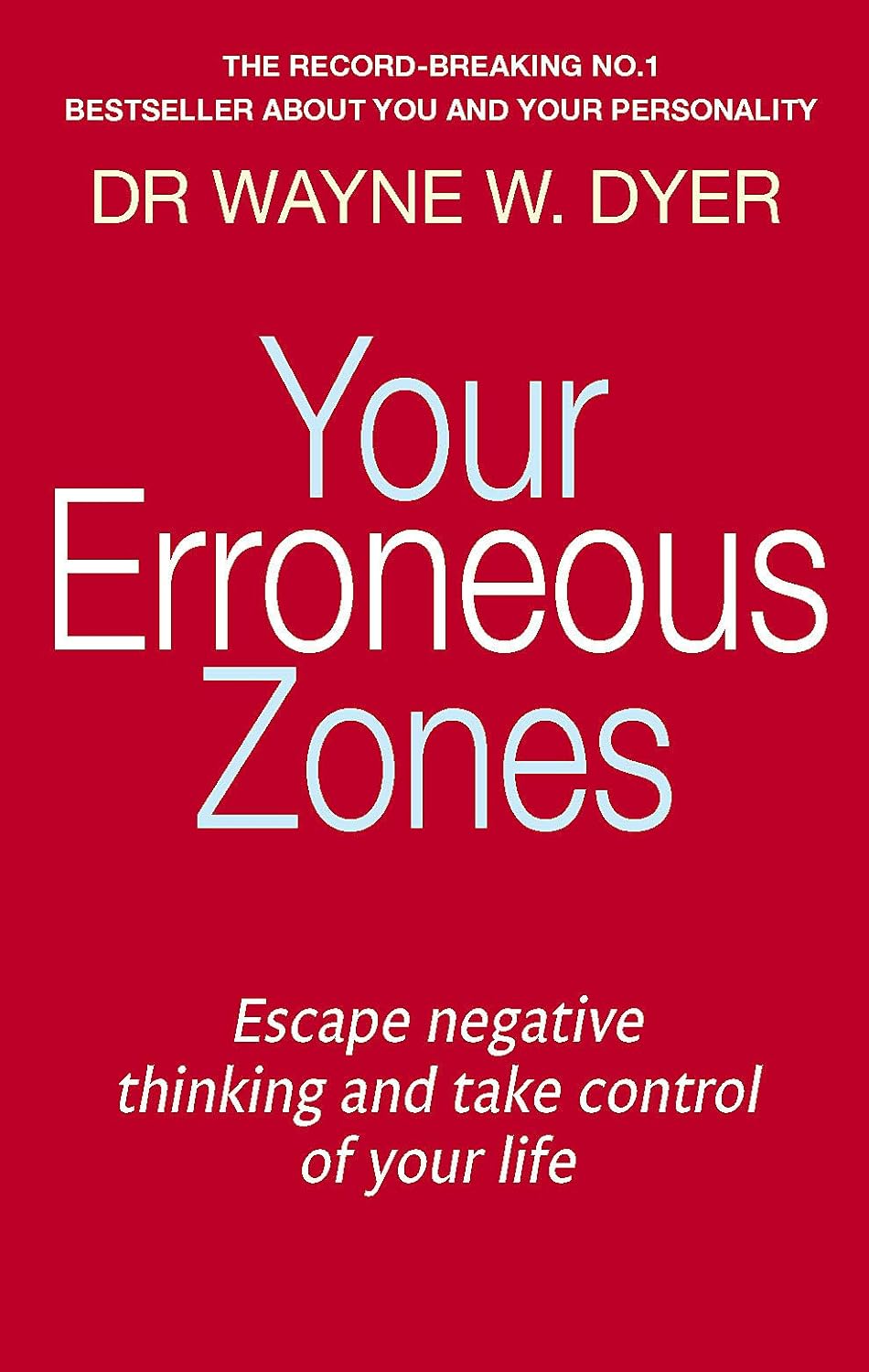 YOUR ERRONEOUS ZONES - DR WAYNE W. DYER