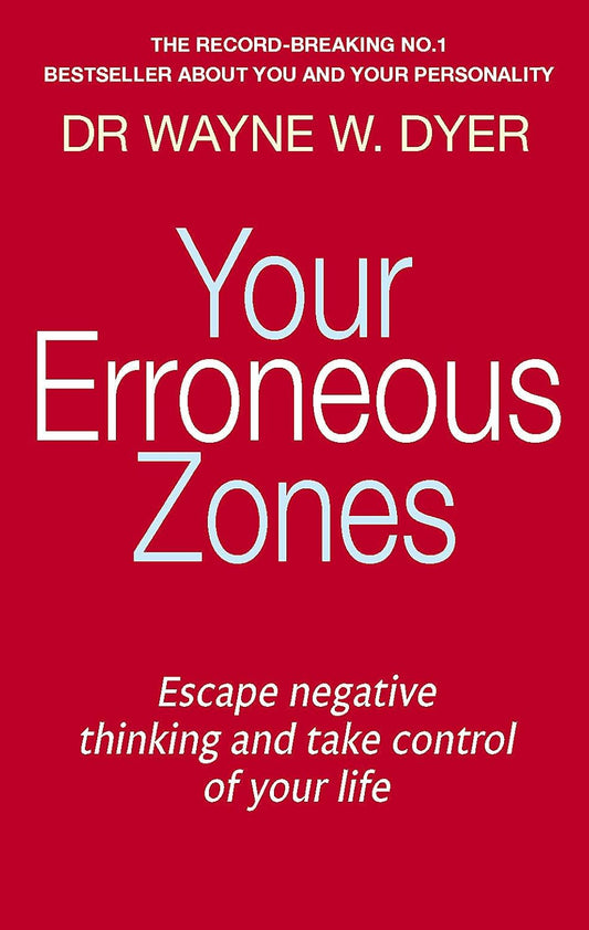 YOUR ERRONEOUS ZONES - DR WAYNE W. DYER