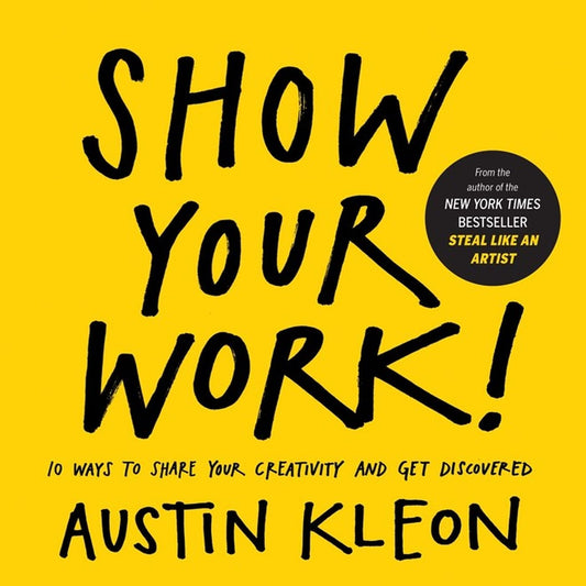 SHOW YOUR WORK!: 10 THINGS NOBODY TOLD YOU ABOUT GETTING DISCOVERED - NILL