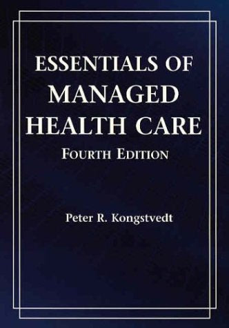 ESSENTIALS OF MANAGED HEALTH CARE 4TH/2001 - PETER R. KONGSTVEDT