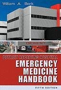 DETROIT RECEIVING HOSPITAL EMERGENCY MEDICINE HANDBOOK 5TH/2005-WILLIAM BERK