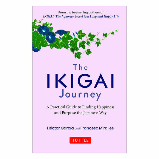 THE IKIGAI JOURNEY : A PRACTICAL GUIDE T -HECTOR GARCIA