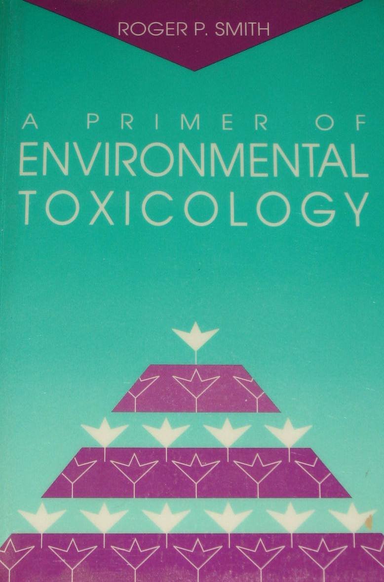 A PRIMER OF ENVIRONMENTAL TOXICOLOGY - ROGER SMITH