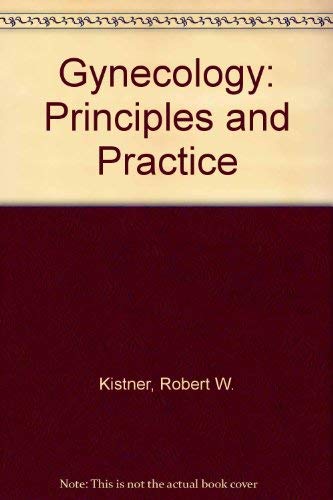 GYNECOLOGY PRINCIPLES AND PRACTICE 1ST - RW KISTNER
