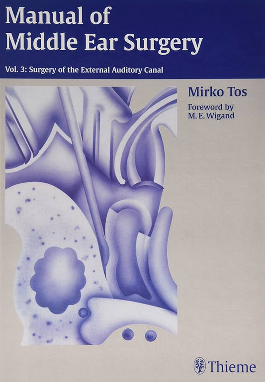 MANUAL OF MIDDLE EAR SURGERY VOL 3 SURGERY OF THE EXTERNAL AUDITORY CANAL 1E/1997