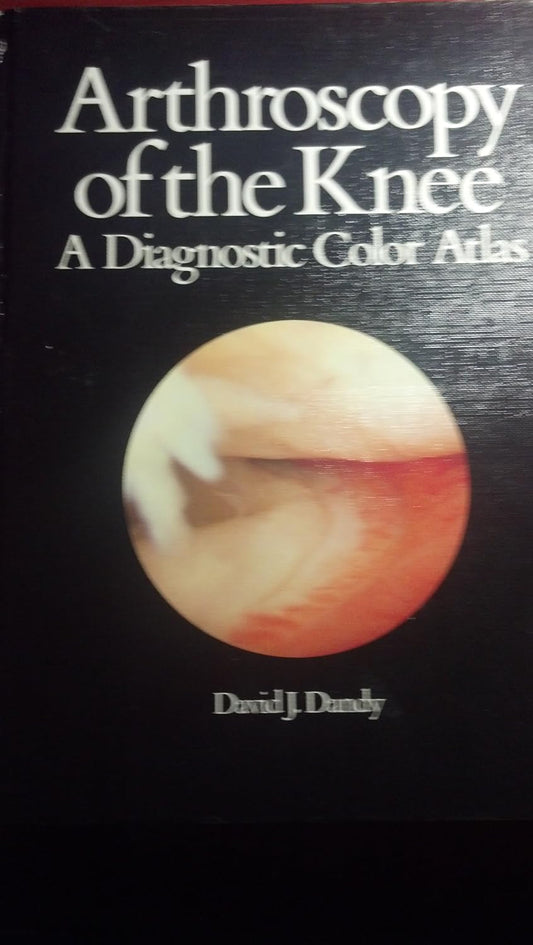 ARTHROSCOPY OF THE KNEE A DIAGNOSTIC COLOUR ATLAS 1ST/1984 - DAVID DANDY
