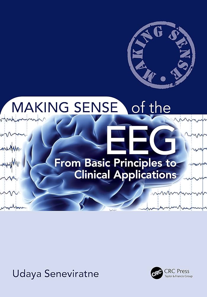 MAKING SENSE OF THE EEG FROM BASIC PRINCIPLES TO CLINICAL APPLICATIONS 1E/2023