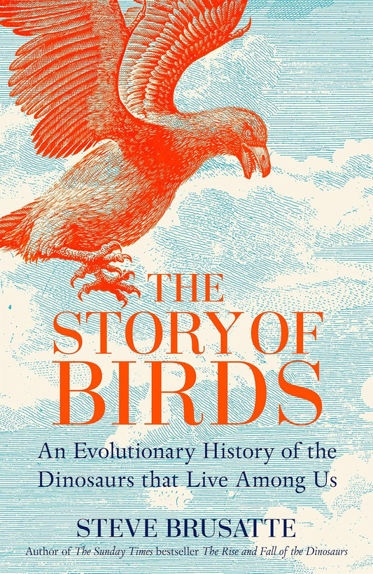 THE STORY OF BIRDS  -  STEVE BRUSATTE