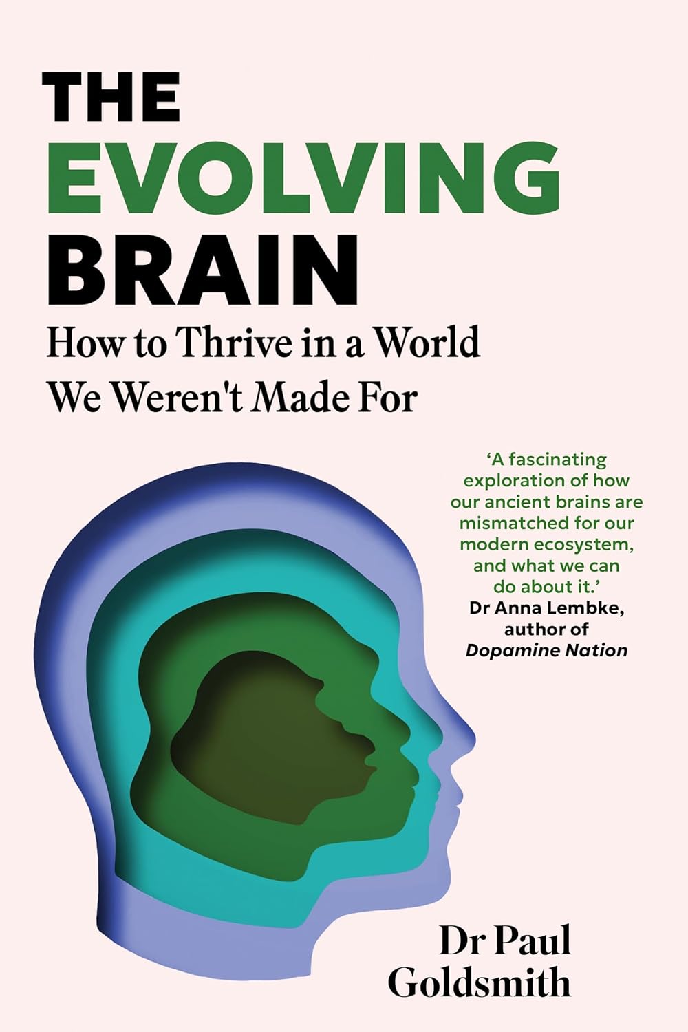 THE EVOLVING BRAIN: HOW TO THRIVE IN A WORLD WE WEREN'T MADE FOR - DR PAUL GOLDSMITH
