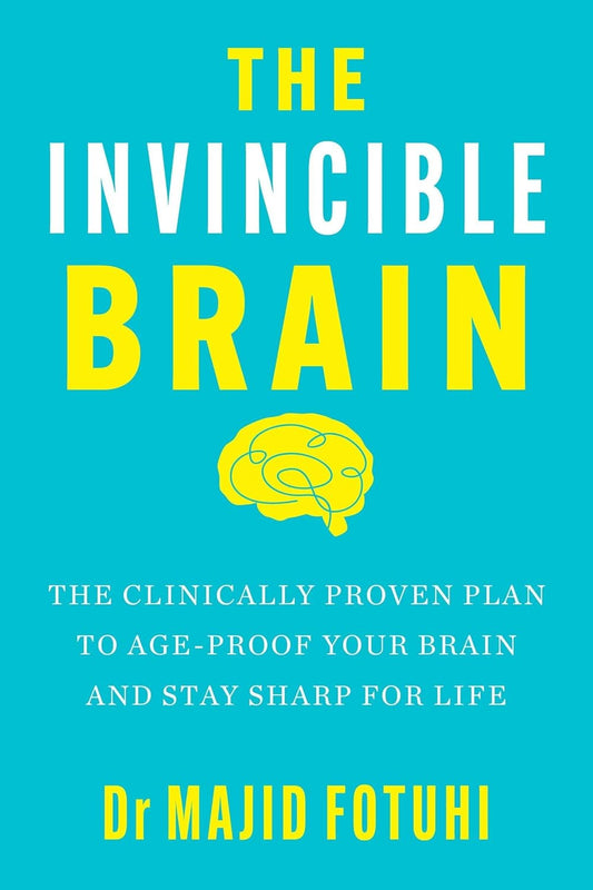 THE INVINCIBLE BRAIN: THE CLINICALLY PROVEN PLAN TO AGE PROOF YOUR BRAIN
AND STAY SHARP FOR LIFE - DR MAJID FOTUHI
