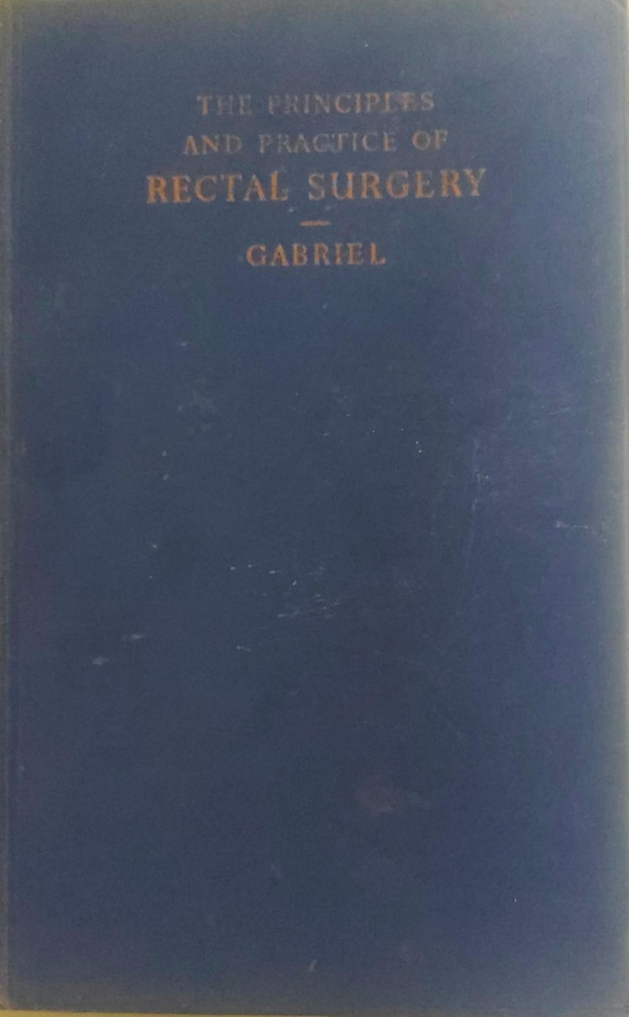 THE PRINCIPLES AND PRACTICE OF RECTAL SURGERY - GABRIEL