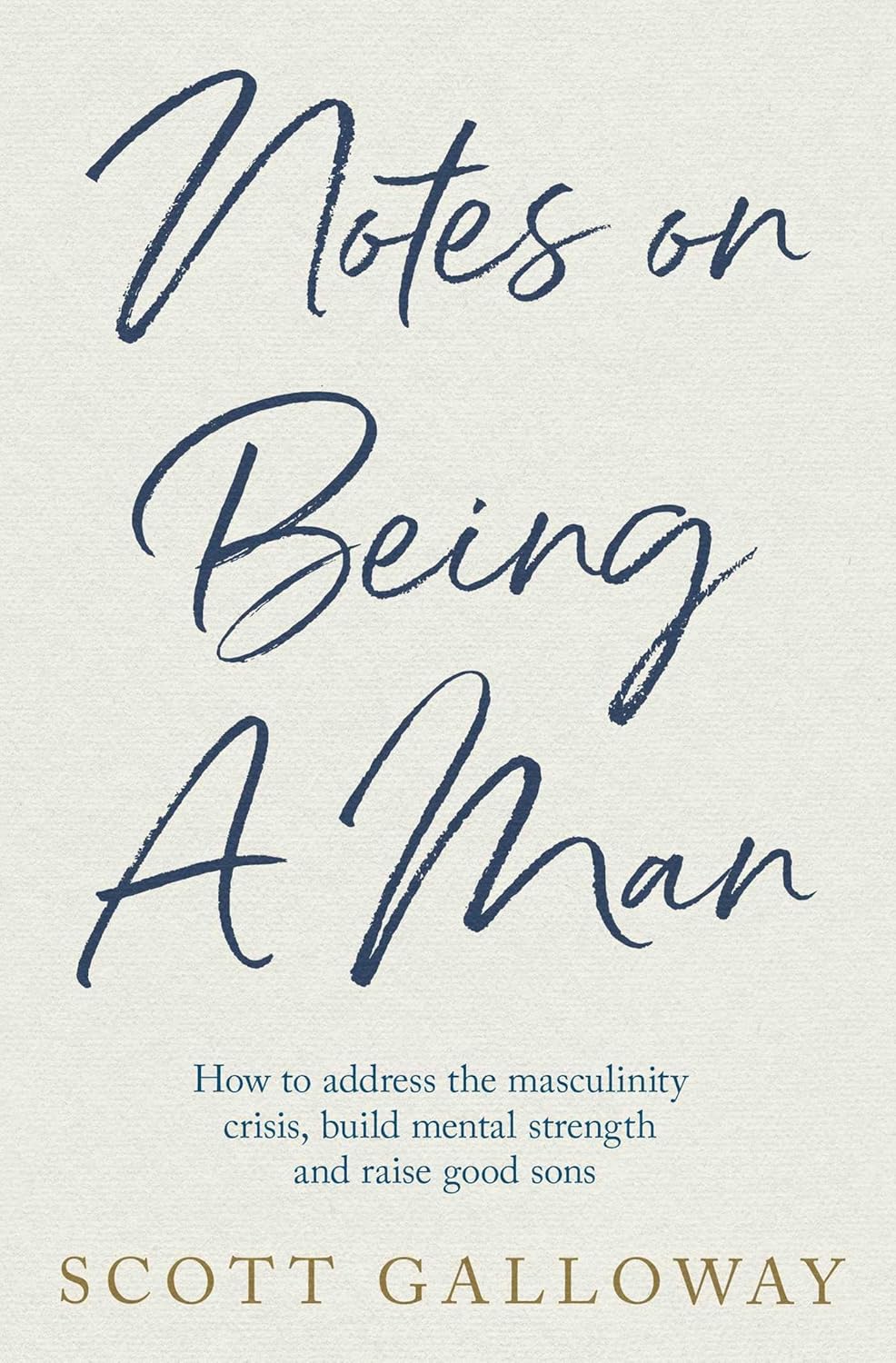 NOTES ON BEING A MAN - SCOTT GALLOWAY