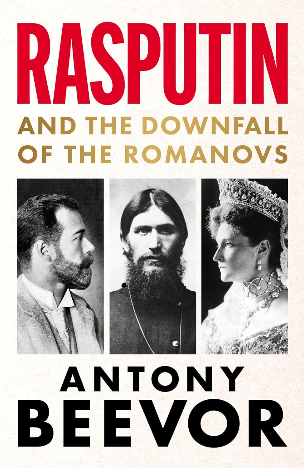 RASPUTIN: AND THE DOWNFALL OF THE ROMANOVS - ANTONY BEEVOR