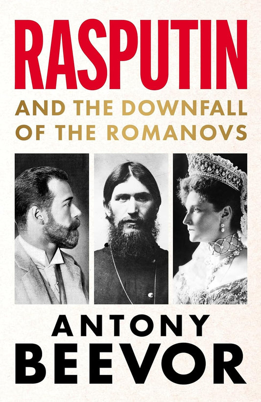 RASPUTIN: AND THE DOWNFALL OF THE ROMANOVS - ANTONY BEEVOR