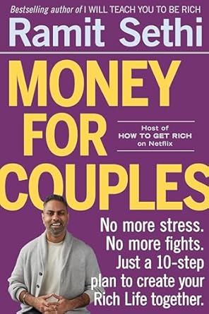 MONEY FOR COUPLES: NO MORE STRESS. NO MORE FIGHTS. JUST A 10-STEP PLAN TO
CREATE YOUR RICH LIFE TOGE - RAMIT SETHI