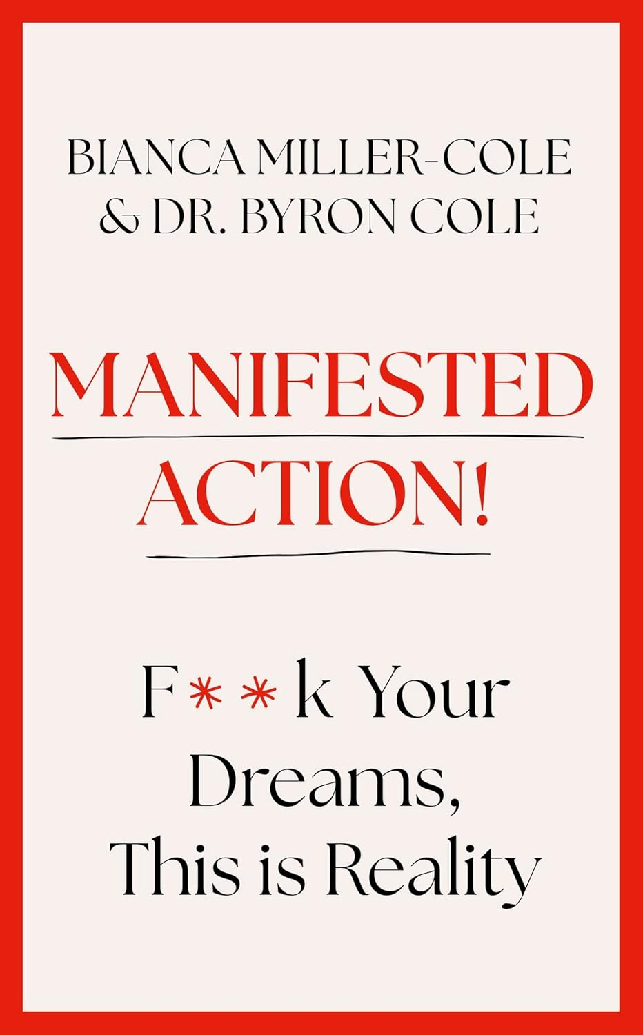 MANIFESTED ACTION: F*CK YOUR DREAMS, THIS IS REALITY! - BIANCA MILLER-COLE AND BYRON MILLER