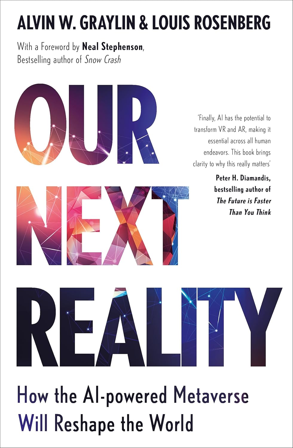 OUR NEXT REALITY: HOW THE AI-POWERED METAVERSE WILL RESHAPE THE
WORLD - ALVIN GRAYLIN AND LOUIS ROSENBERG