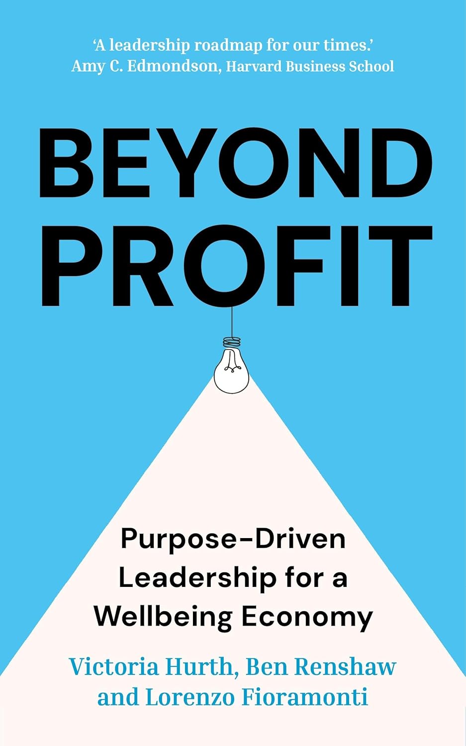 BEYOND PROFIT: PURPOSE-DRIVEN LEADERSHIP FOR A WELLBEING ECONOMY - VICTORIA HURTH, BEN RENSHAW, LORENZO FIORAMONTI