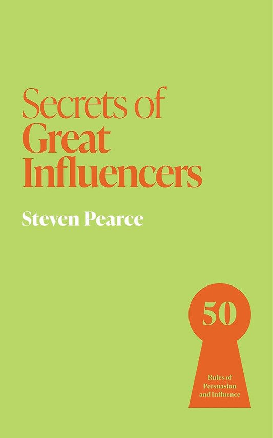 SECRETS OF INFLUENTIAL PEOPLE: 50 RULES OF PERSUASION AND INFLUENCE - STEVEN PEARCE